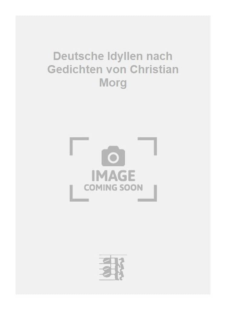 Deutsche Idyllen nach Gedichten von Christian Morg